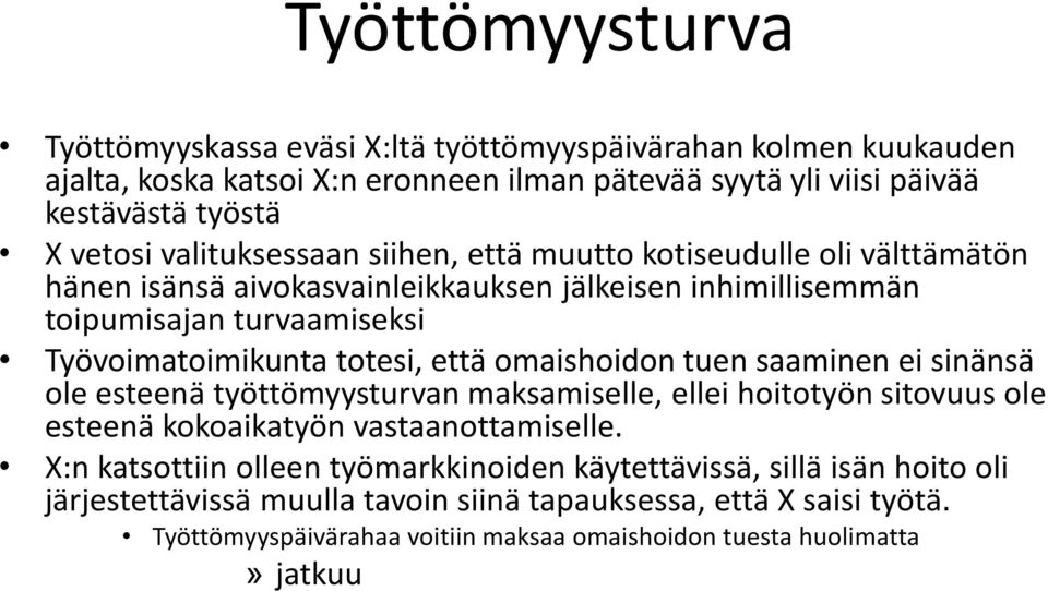 että omaishoidon tuen saaminen ei sinänsä ole esteenä työttömyysturvan maksamiselle, ellei hoitotyön sitovuus ole esteenä kokoaikatyön vastaanottamiselle.