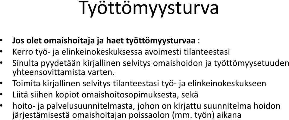 Toimita kirjallinen selvitys tilanteestasi työ- ja elinkeinokeskukseen Liitä siihen kopiot omaishoitosopimuksesta,