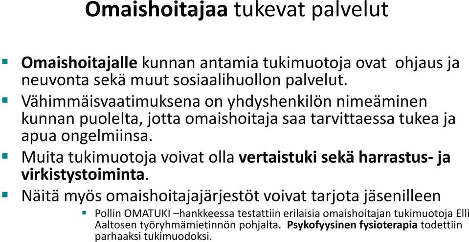 Muita tukimuotoja voivat olla vertaistuki sekä harrastus- ja virkistystoiminta.