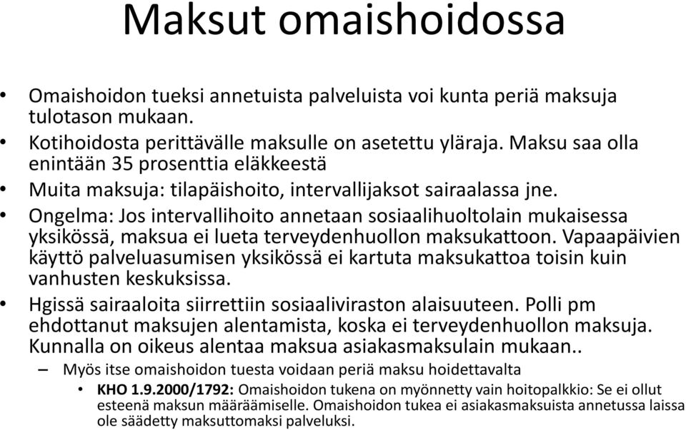 Ongelma: Jos intervallihoito annetaan sosiaalihuoltolain mukaisessa yksikössä, maksua ei lueta terveydenhuollon maksukattoon.