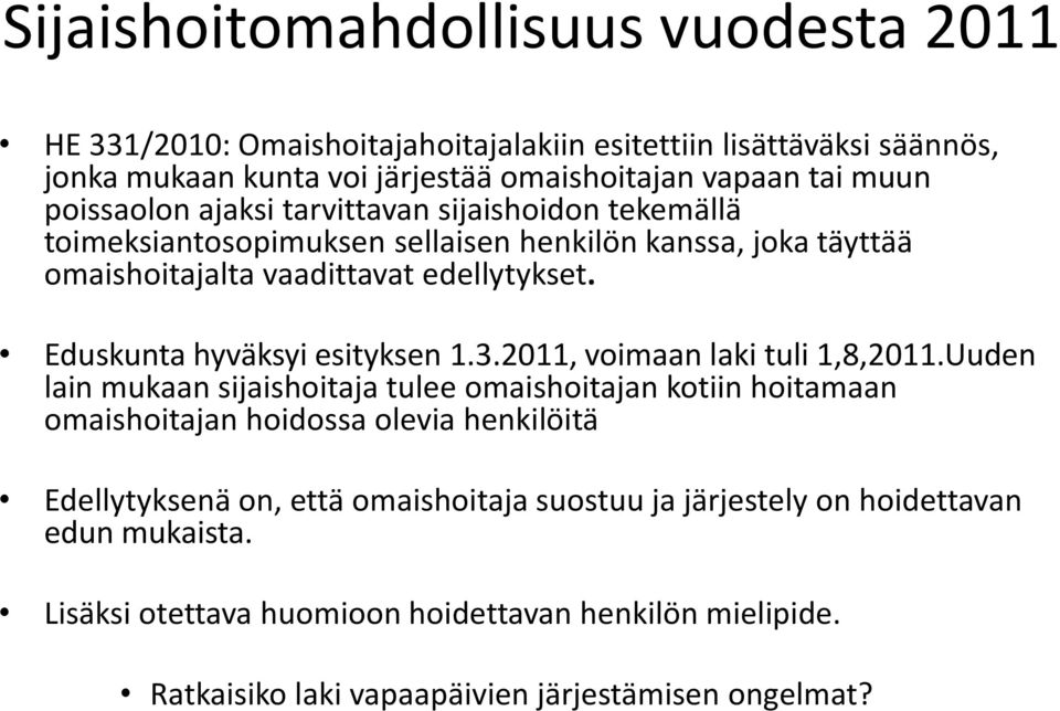 Eduskunta hyväksyi esityksen 1.3.2011, voimaan laki tuli 1,8,2011.