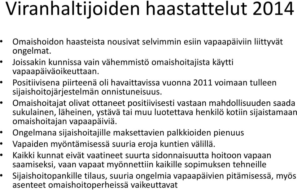 Omaishoitajat olivat ottaneet positiivisesti vastaan mahdollisuuden saada sukulainen, läheinen, ystävä tai muu luotettava henkilö kotiin sijaistamaan omaishoitajan vapaapäiviä.