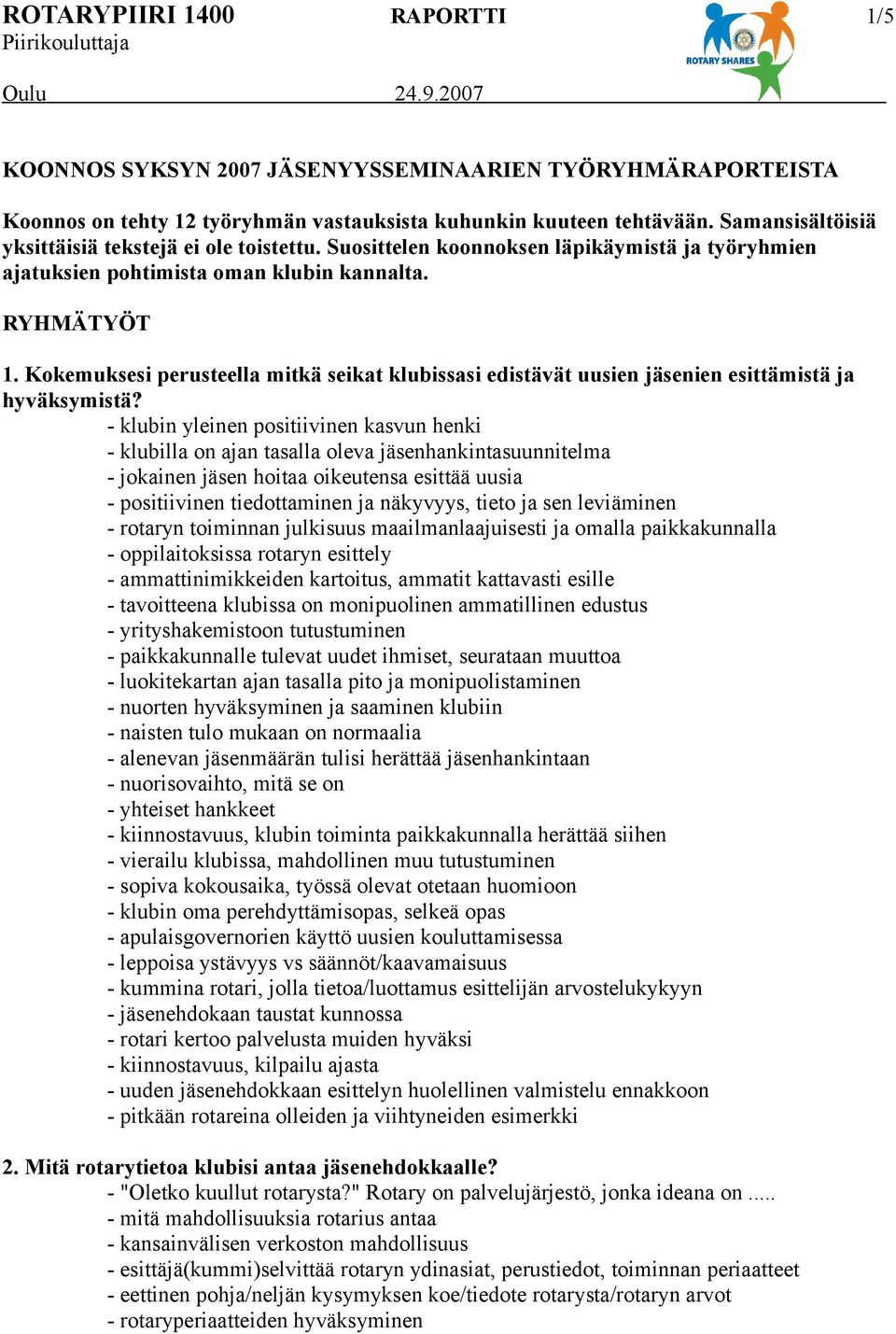 Kokemuksesi perusteella mitkä seikat klubissasi edistävät uusien jäsenien esittämistä ja hyväksymistä?