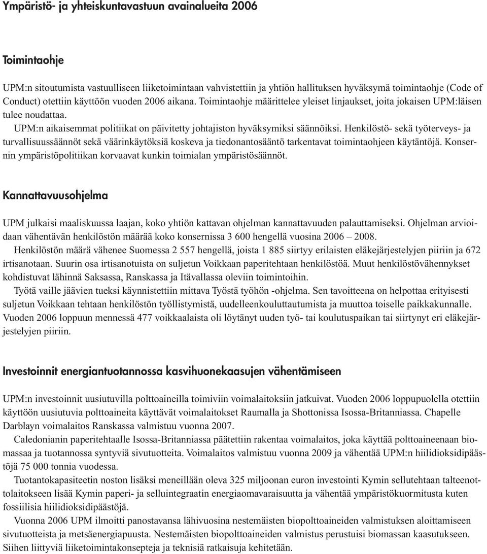 Henkilöstö- sekä työterveys- ja turvallisuussäännöt sekä väärinkäytöksiä koskeva ja tiedonantosääntö tarkentavat toimintaohjeen käytäntöjä.