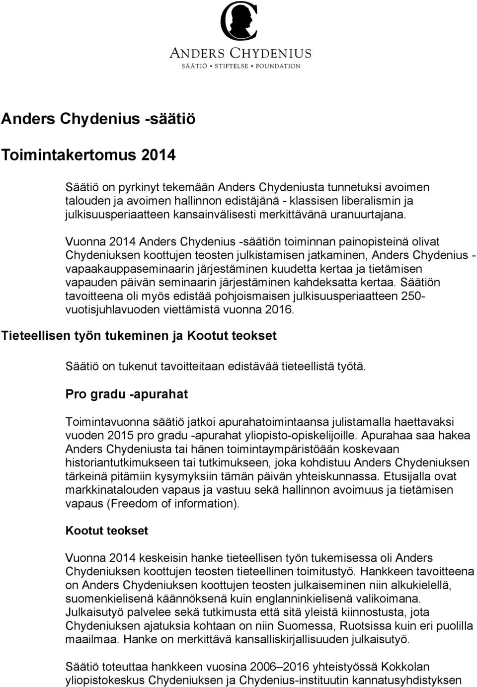 Vuonna 2014 Anders Chydenius -säätiön toiminnan painopisteinä olivat Chydeniuksen koottujen teosten julkistamisen jatkaminen, Anders Chydenius - vapaakauppaseminaarin järjestäminen kuudetta kertaa ja