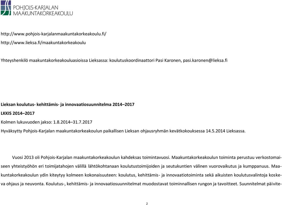 5.2014 Lieksassa. Vuosi 2013 oli Pohjois-Karjalan maakuntakorkeakoulun kahdeksas toimintavuosi.
