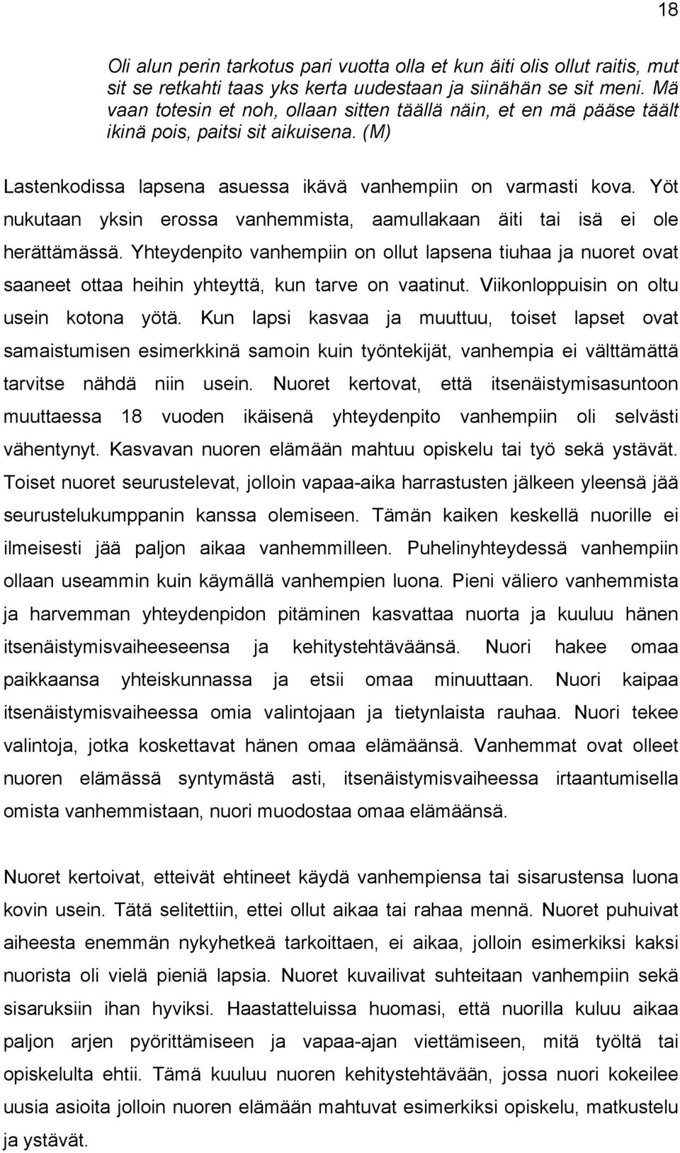 Yöt nukutaan yksin erossa vanhemmista, aamullakaan äiti tai isä ei ole herättämässä.