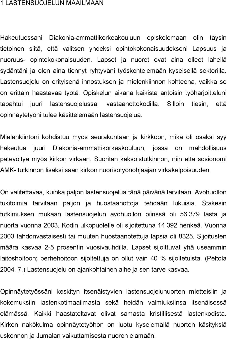 Lastensuojelu on erityisenä innostuksen ja mielenkiinnon kohteena, vaikka se on erittäin haastavaa työtä.