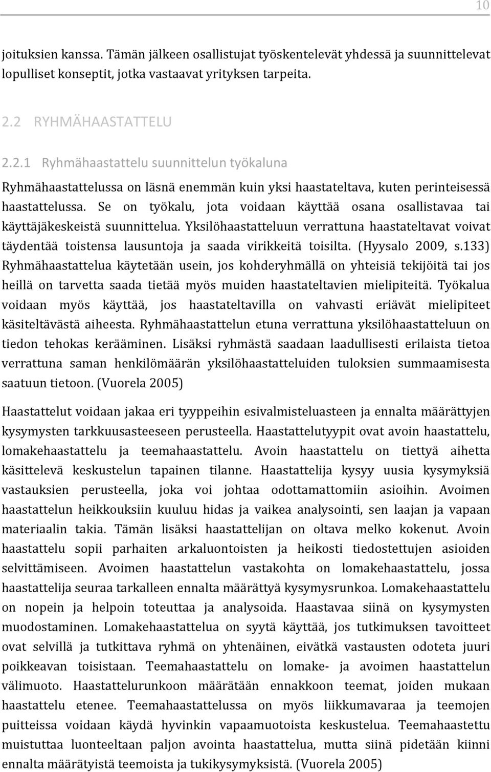 Se on työkalu, jota voidaan käyttää osana osallistavaa tai käyttäjäkeskeistä suunnittelua.