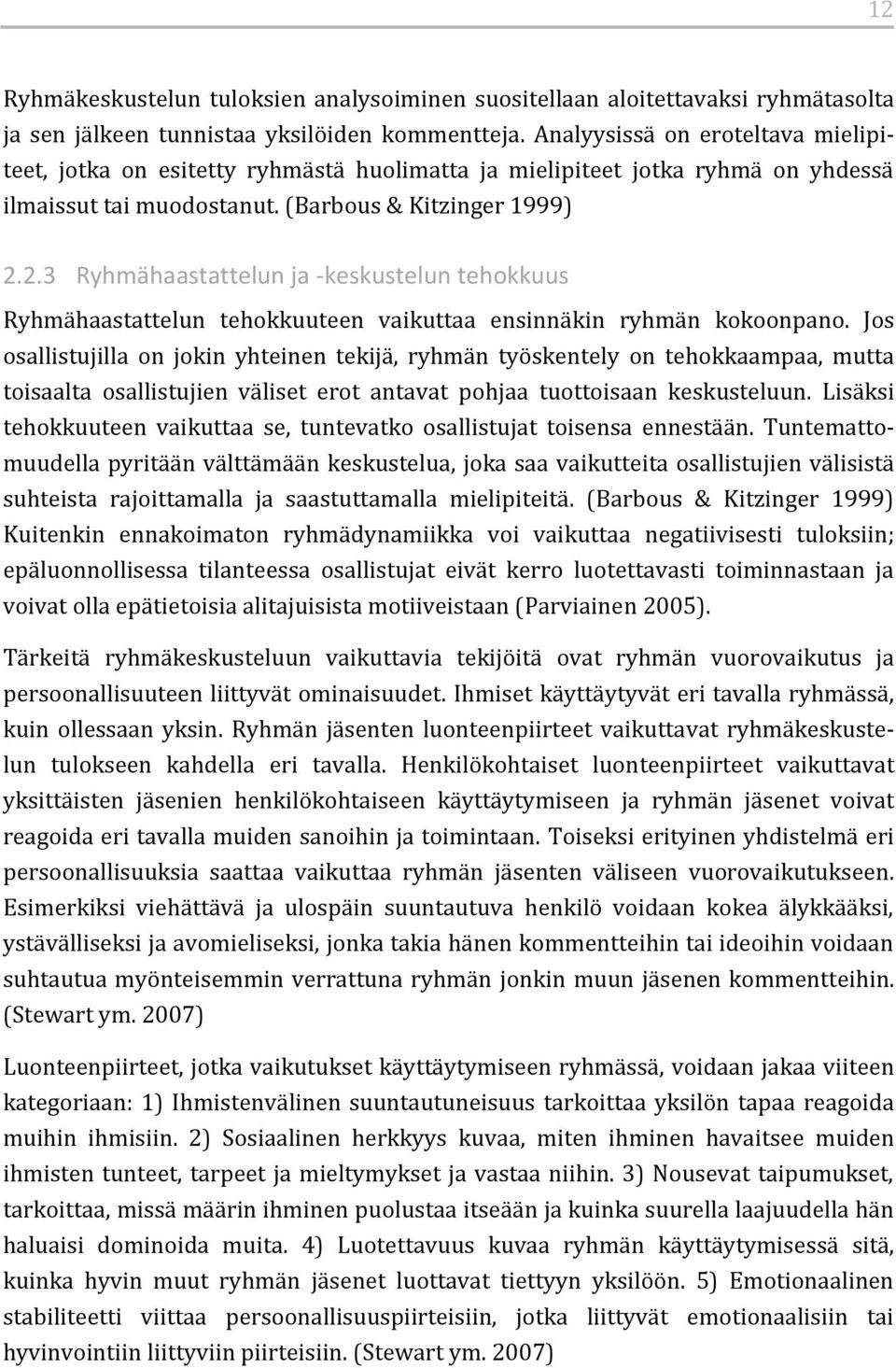 2.3 Ryhmähaastattelun ja -keskustelun tehokkuus Ryhmähaastattelun tehokkuuteen vaikuttaa ensinnäkin ryhmän kokoonpano.