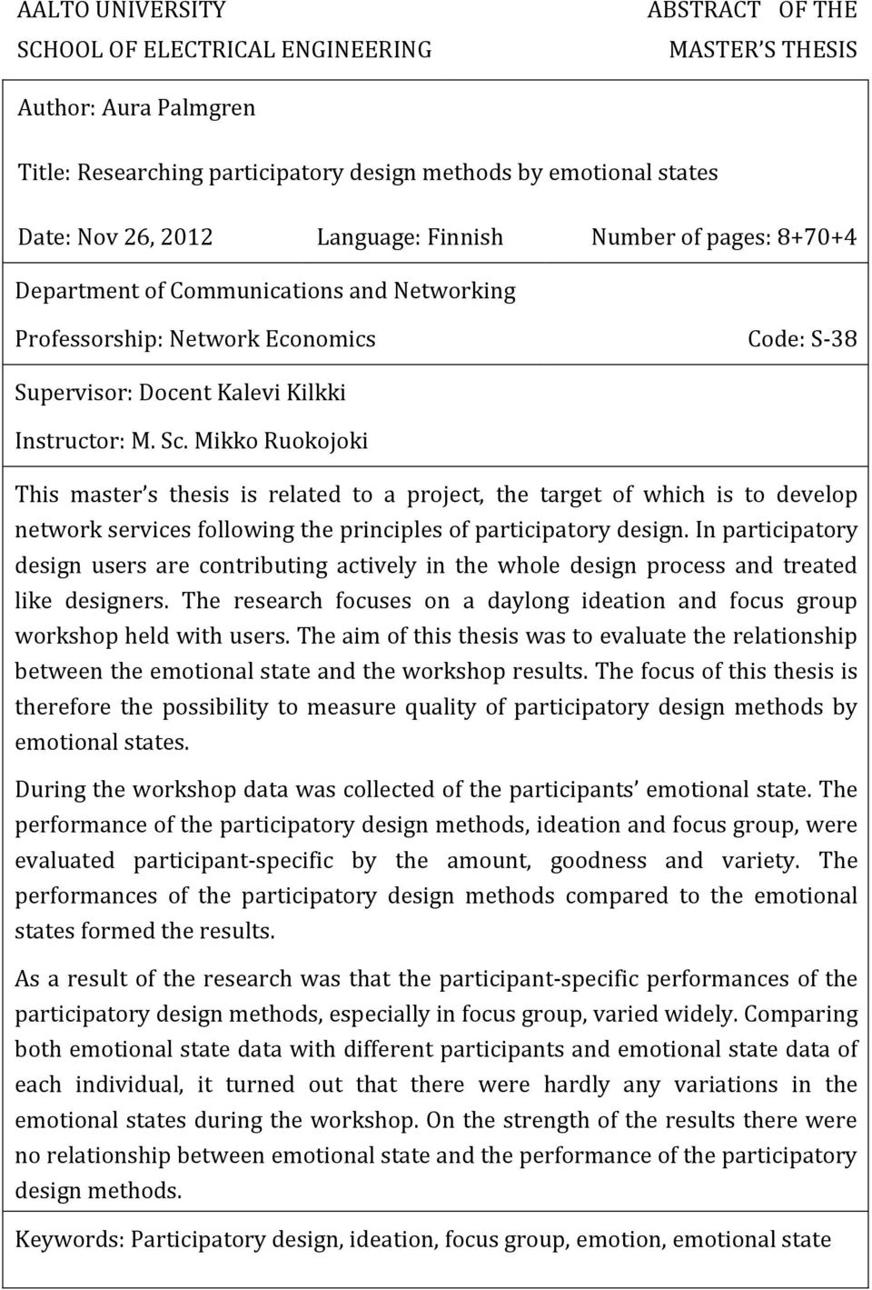 Mikko Ruokojoki This master s thesis is related to a project, the target of which is to develop network services following the principles of participatory design.