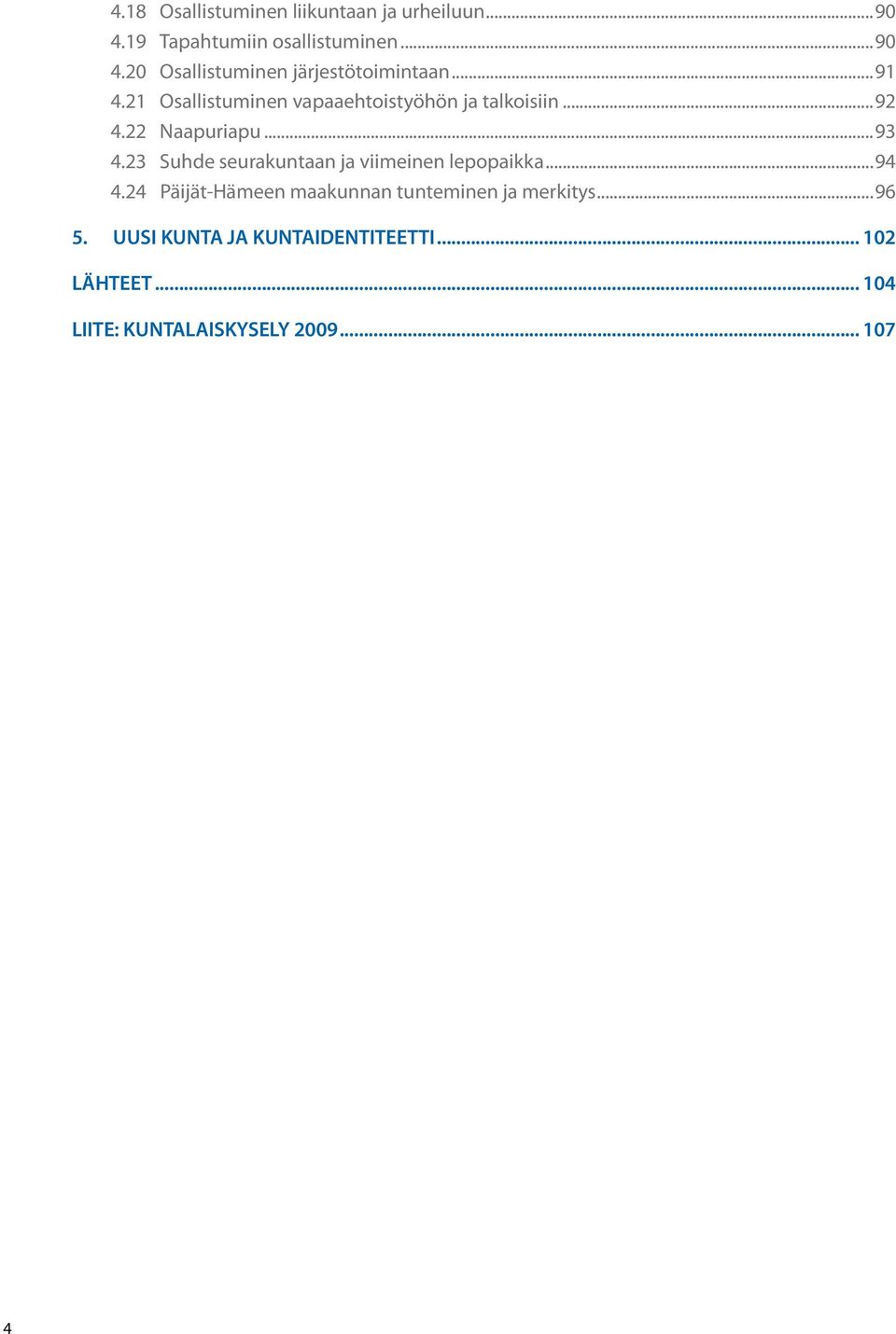 23 Suhde seurakuntaan ja viimeinen lepopaikka...94 4.24 Päijät-Hämeen maakunnan tunteminen ja merkitys.