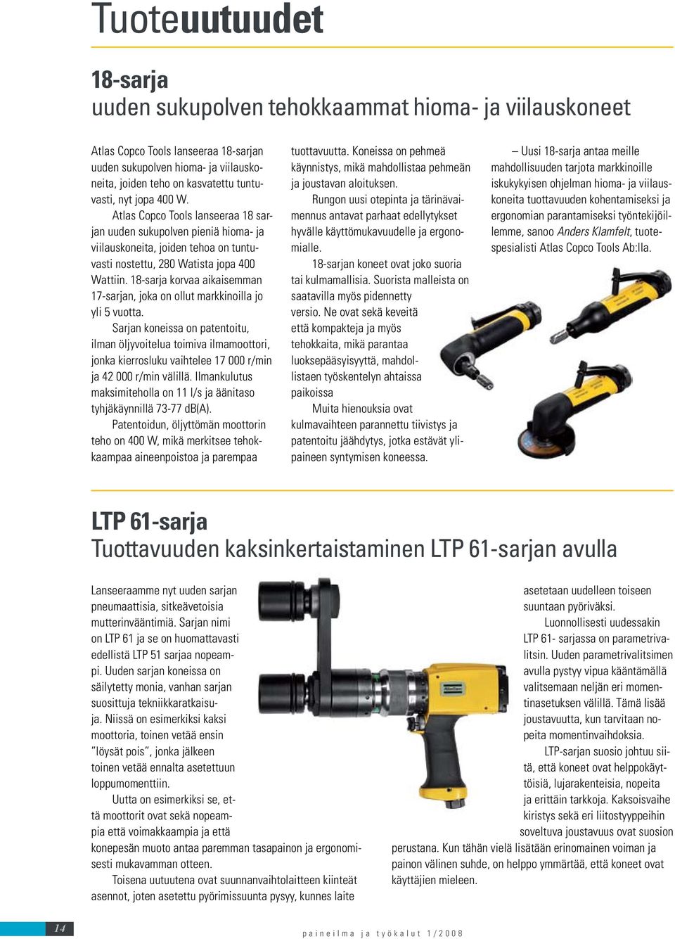 18-sarja korvaa aikaisemman 17-sarjan, joka on ollut markkinoilla jo yli 5 vuotta.