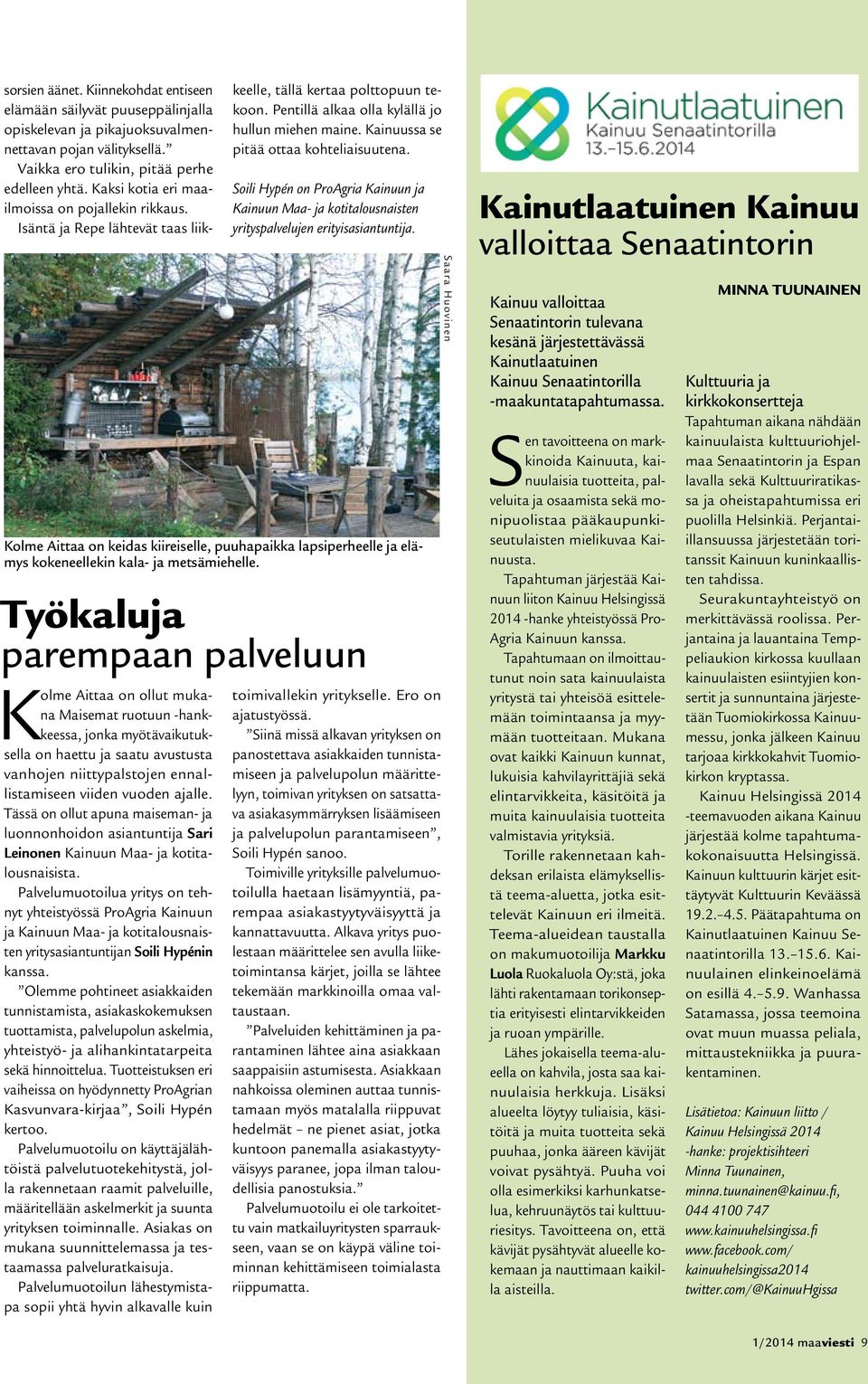 Palvelumuotoilua yritys on tehnyt yhteistyössä ProAgria Kainuun ja Kainuun Maa- ja kotitalousnaisten yritysasiantuntijan Soili Hypénin kanssa.