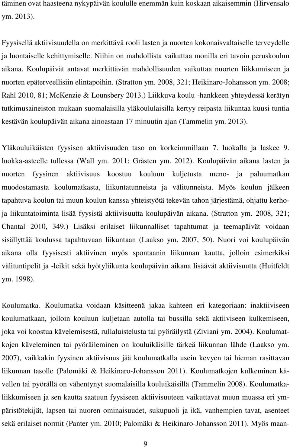 Koulupäivät antavat merkittävän mahdollisuuden vaikuttaa nuorten liikkumiseen ja nuorten epäterveellisiin elintapoihin. (Stratton ym. 2008, 321; Heikinaro-Johansson ym.