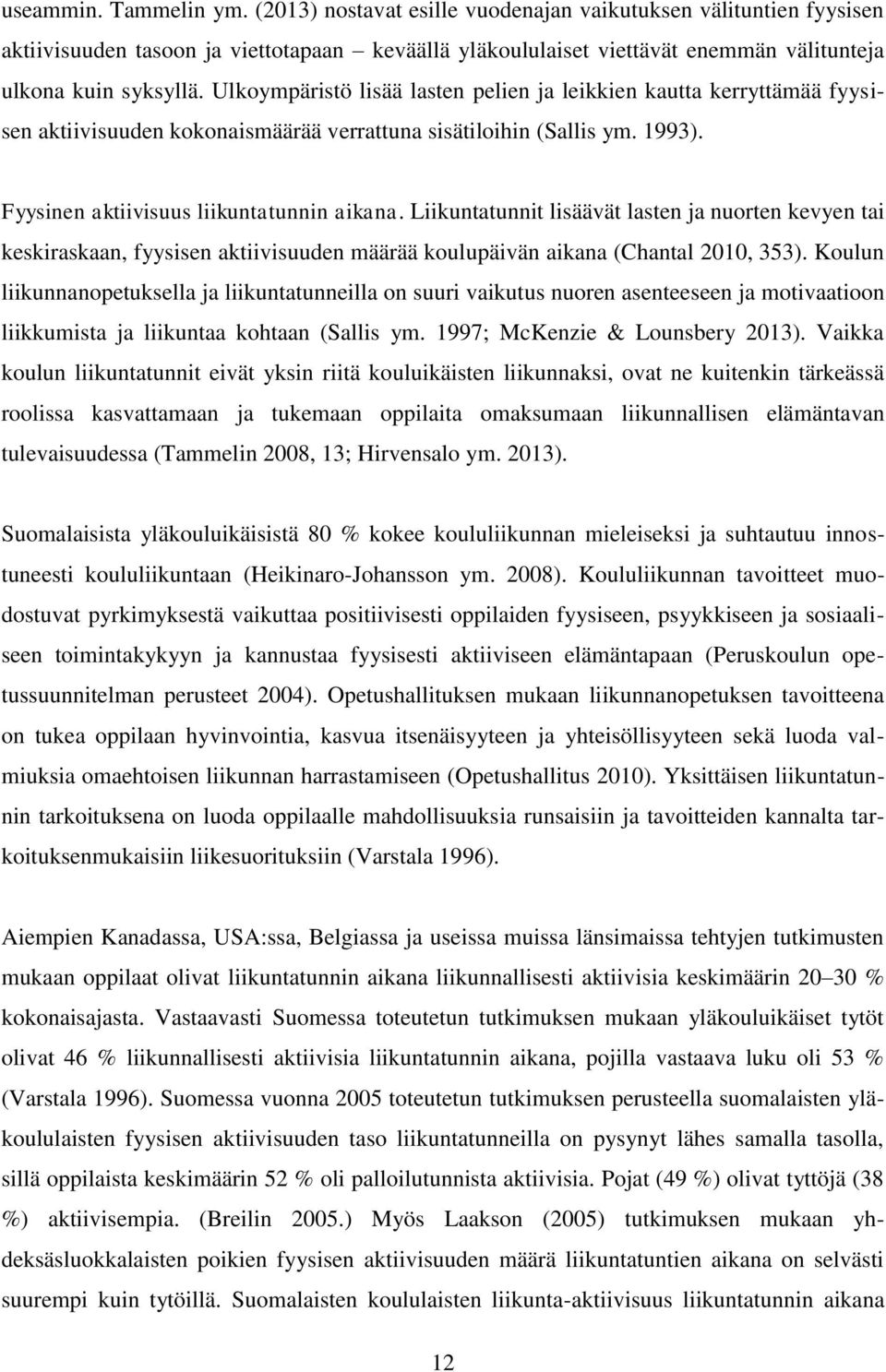 Ulkoympäristö lisää lasten pelien ja leikkien kautta kerryttämää fyysisen aktiivisuuden kokonaismäärää verrattuna sisätiloihin (Sallis ym. 1993). Fyysinen aktiivisuus liikuntatunnin aikana.