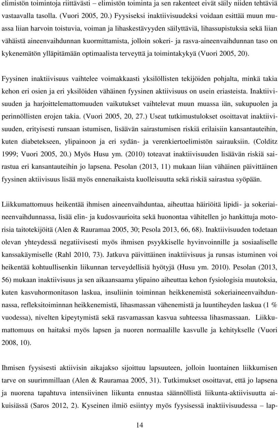 jolloin sokeri- ja rasva-aineenvaihdunnan taso on kykenemätön ylläpitämään optimaalista terveyttä ja toimintakykyä (Vuori 2005, 20).