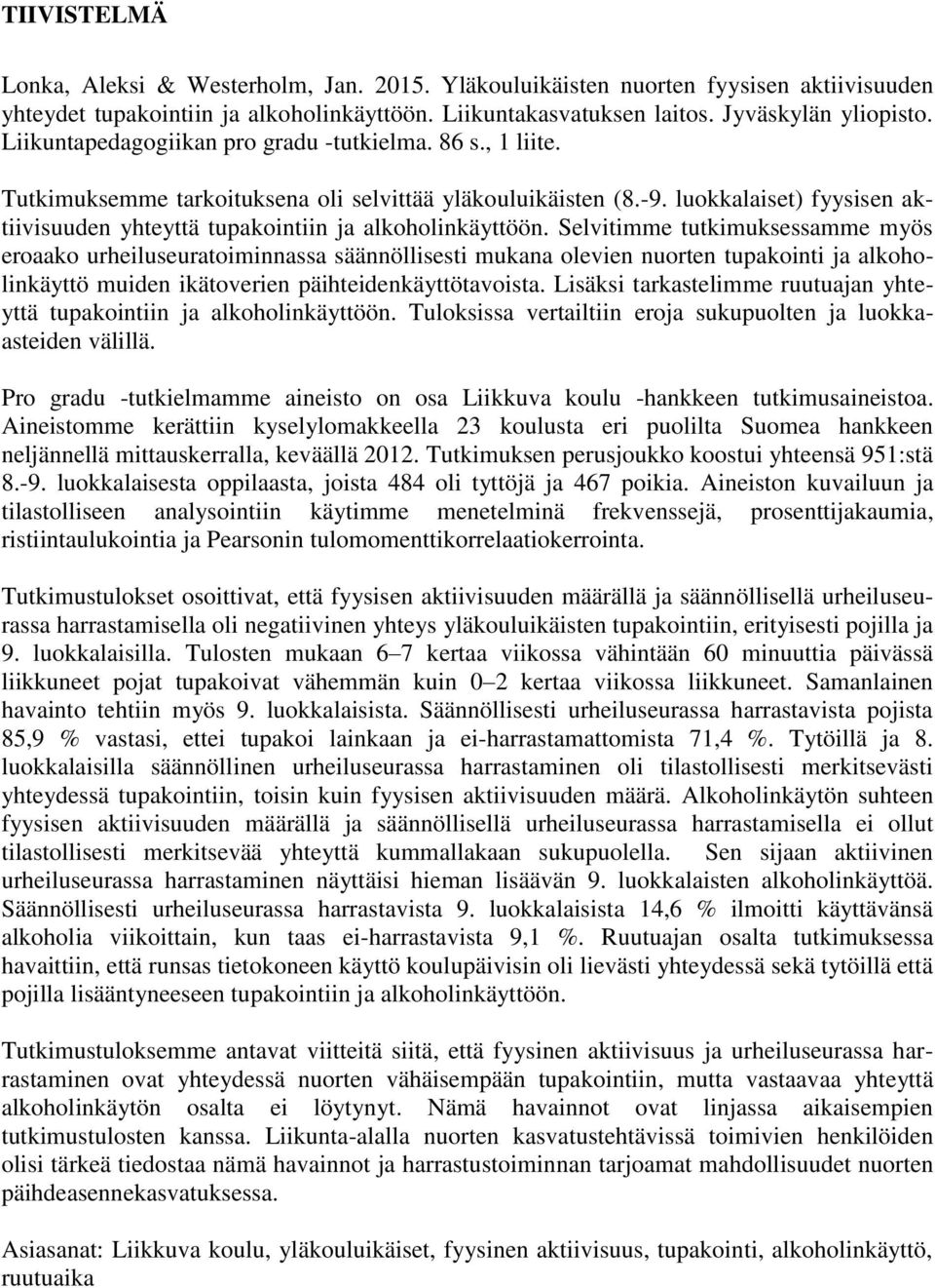 luokkalaiset) fyysisen aktiivisuuden yhteyttä tupakointiin ja alkoholinkäyttöön.