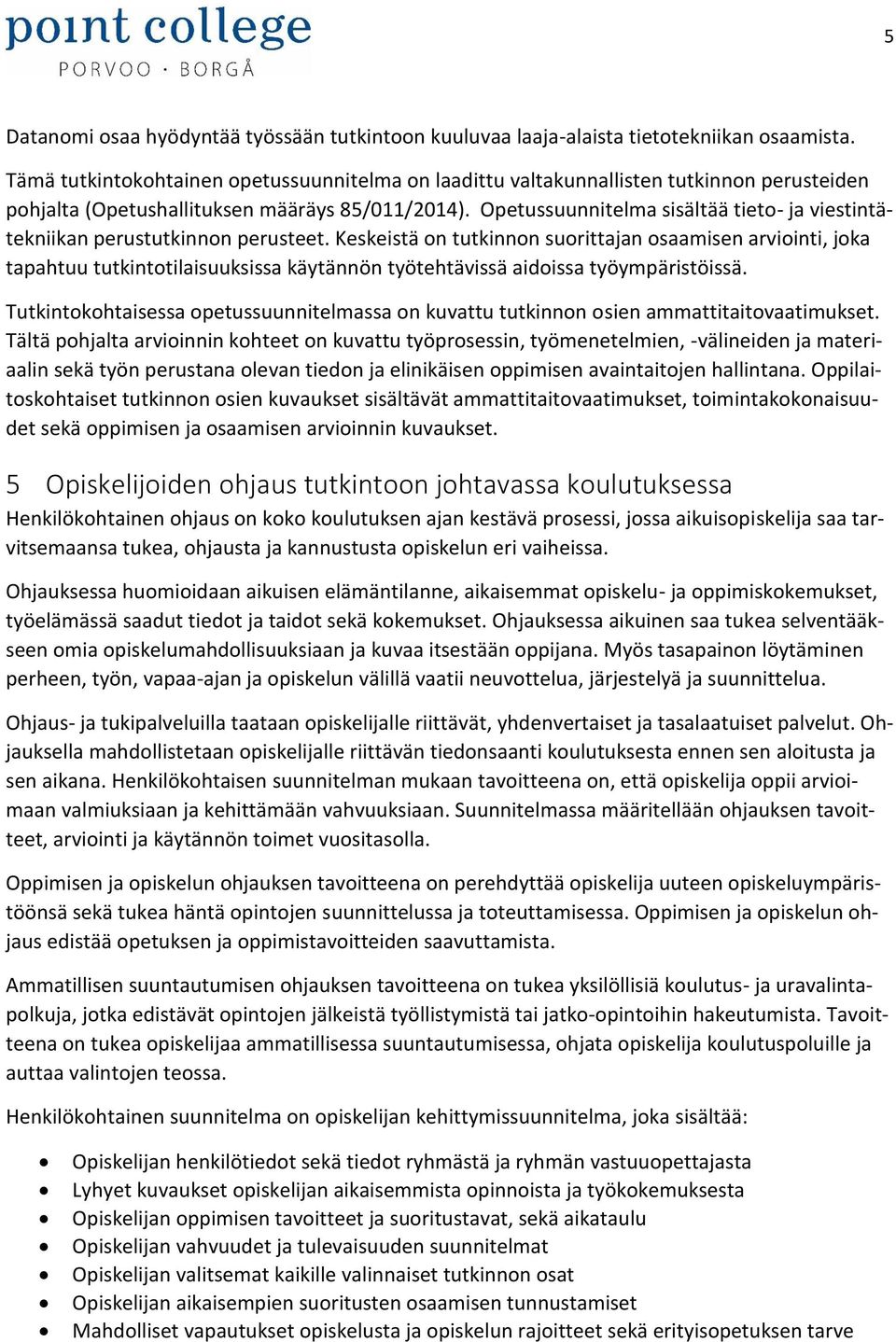 Opetussuunnitelma sisältää tieto- ja viestintätekniikan perustutkinnon perusteet.