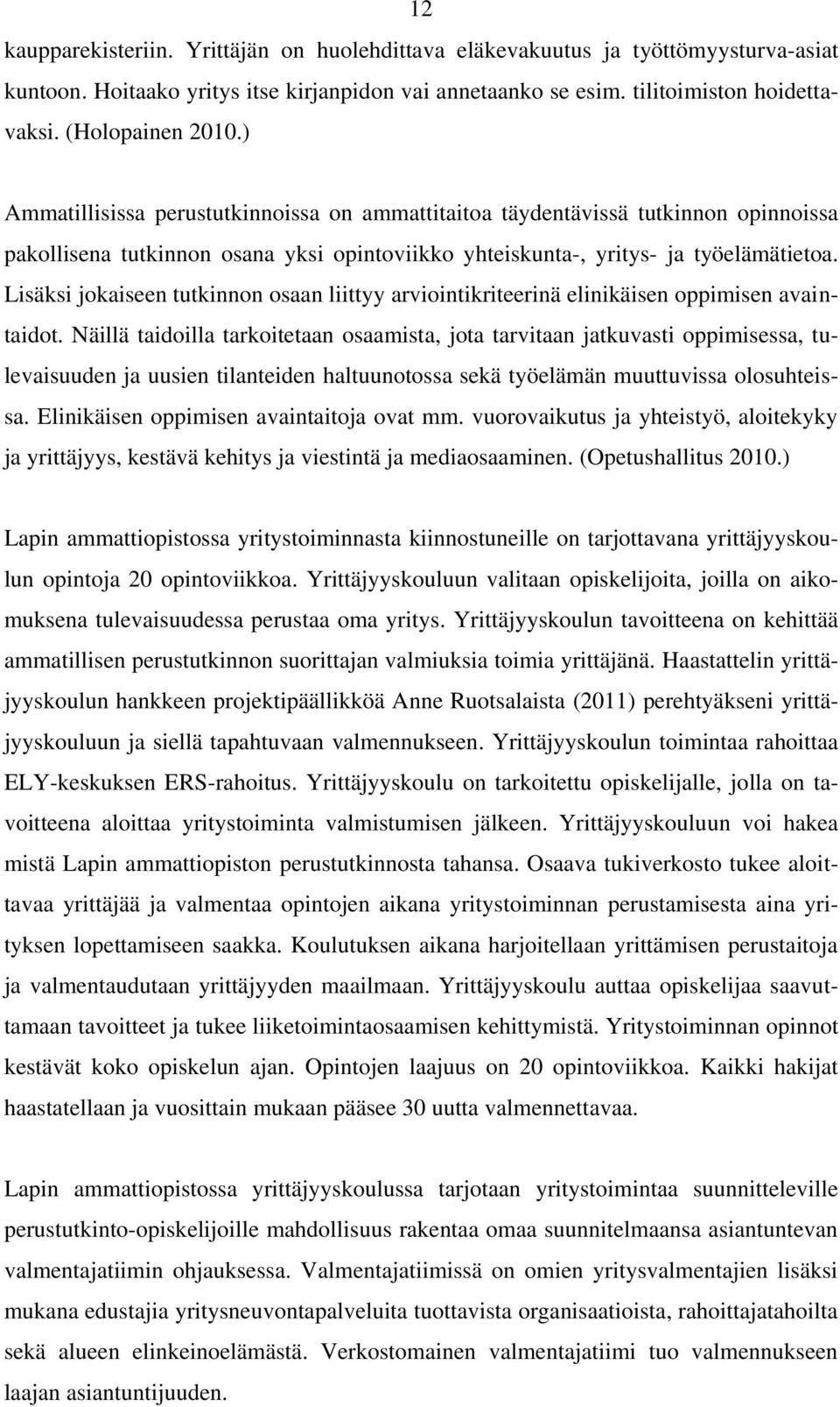 Lisäksi jokaiseen tutkinnon osaan liittyy arviointikriteerinä elinikäisen oppimisen avaintaidot.