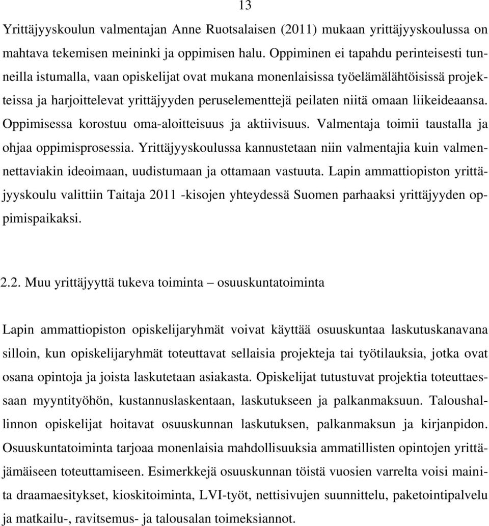 omaan liikeideaansa. Oppimisessa korostuu oma-aloitteisuus ja aktiivisuus. Valmentaja toimii taustalla ja ohjaa oppimisprosessia.