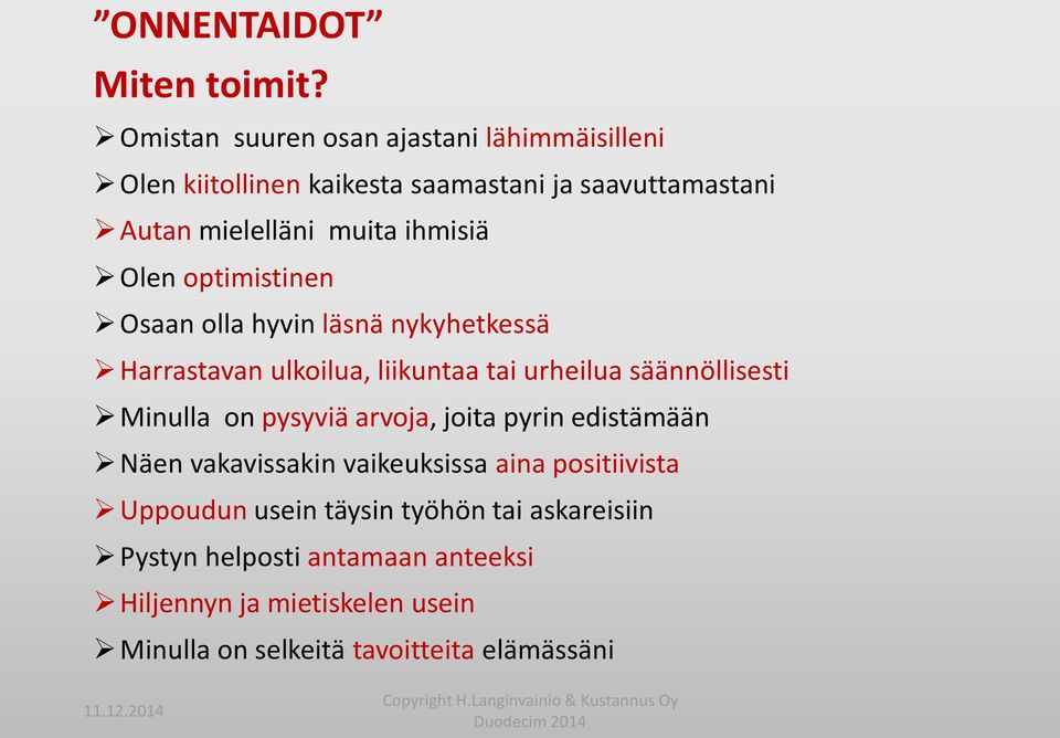 ihmisiä Olen optimistinen Osaan olla hyvin läsnä nykyhetkessä Harrastavan ulkoilua, liikuntaa tai urheilua säännöllisesti Minulla