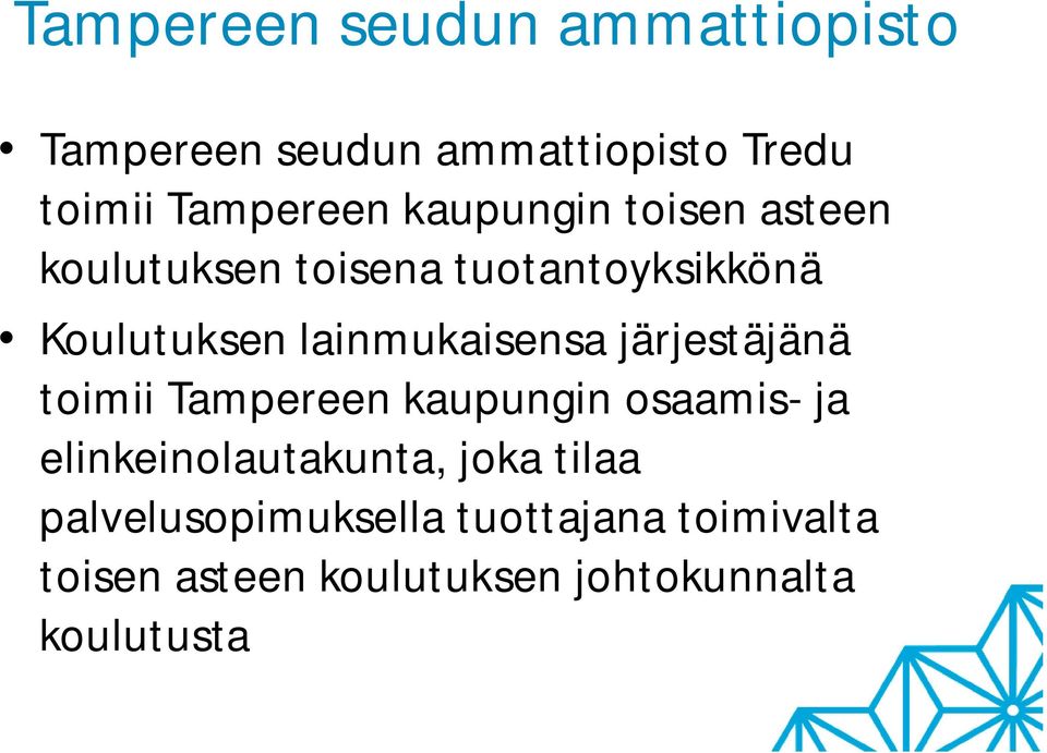 lainmukaisensa järjestäjänä toimii Tampereen kaupungin osaamis- ja elinkeinolautakunta,