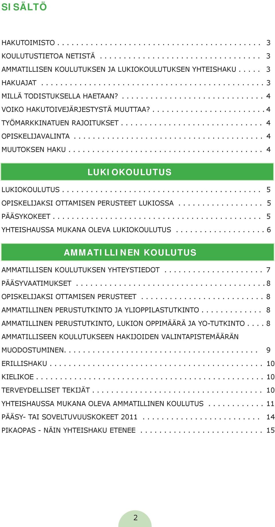 ............................. 4 OPISKELIJAVALINTA........................................ 4 MUUTOKSEN HAKU......................................... 4 LUKIOKOULUTUS LUKIOKOULUTUS.