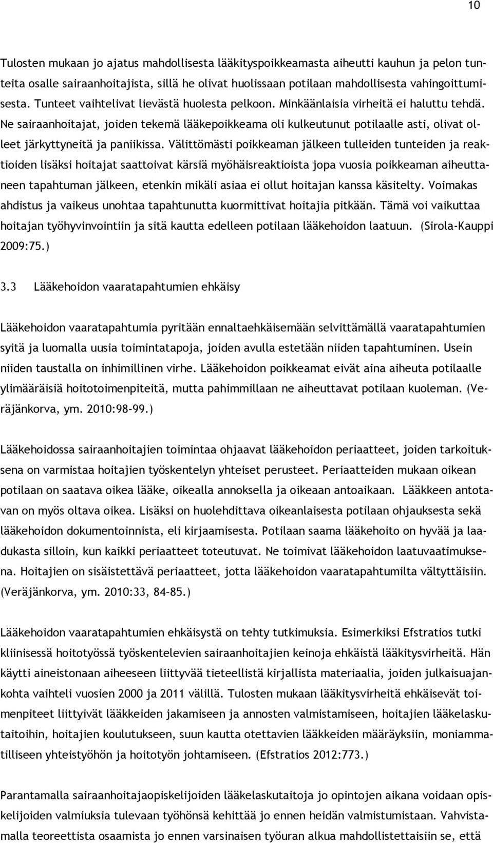 Ne sairaanhoitajat, joiden tekemä lääkepoikkeama oli kulkeutunut potilaalle asti, olivat olleet järkyttyneitä ja paniikissa.