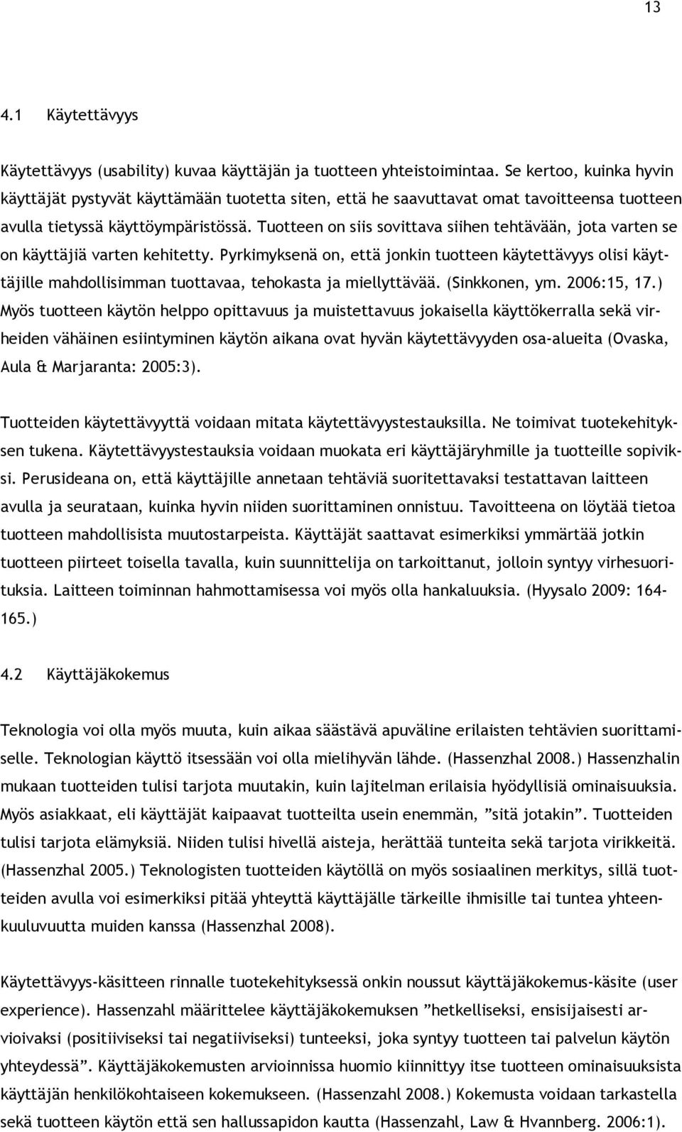 Tuotteen on siis sovittava siihen tehtävään, jota varten se on käyttäjiä varten kehitetty.