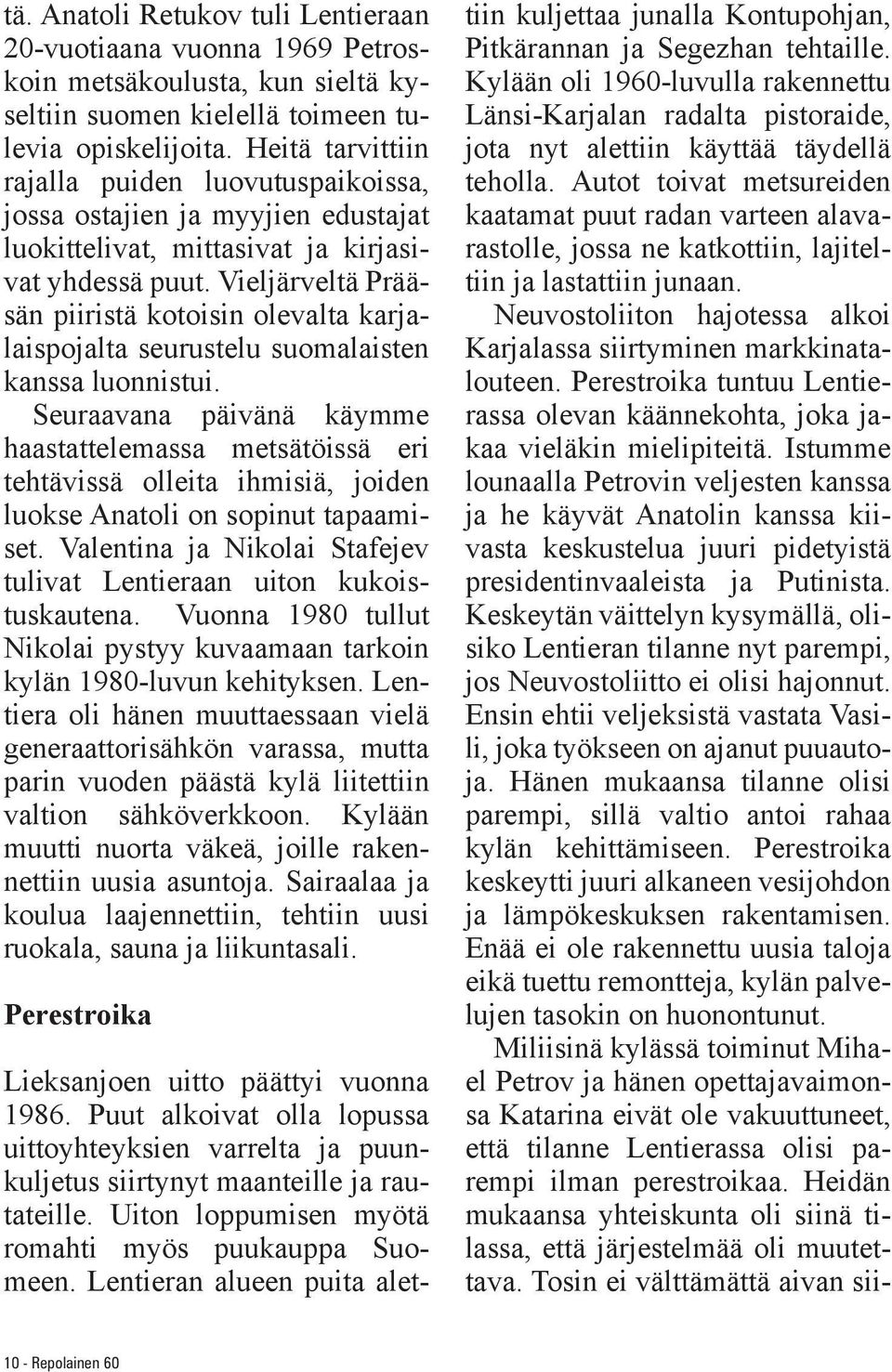 Vieljärveltä Prääsän piiristä kotoisin olevalta karjalaispojalta seurustelu suomalaisten kanssa luonnistui.