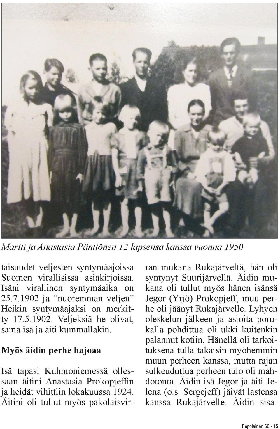 Myös äidin perhe hajoaa Isä tapasi Kuhmoniemessä ollessaan äitini Anastasia Prokopjeffin ja heidät vihittiin lokakuussa 1924.