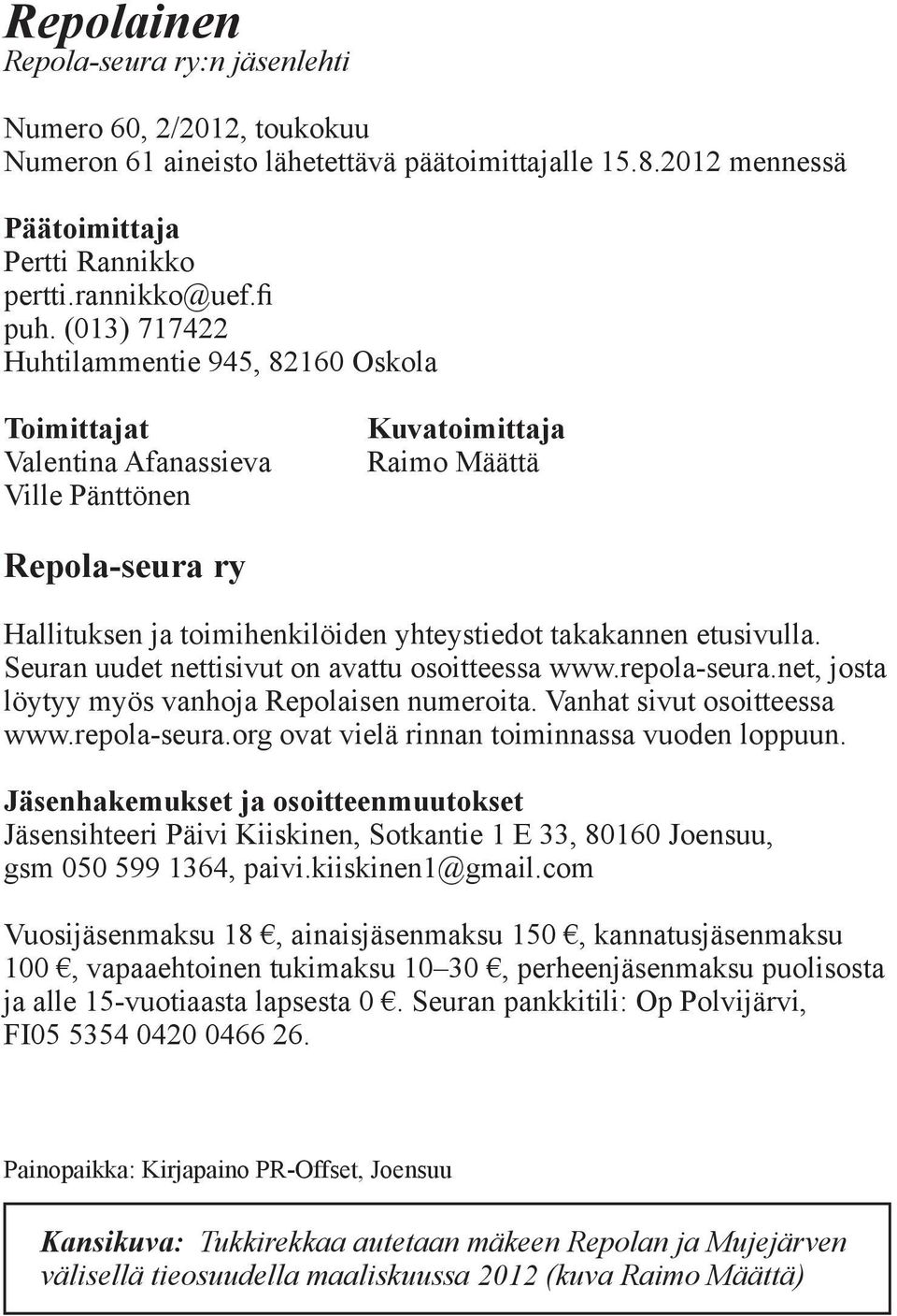 etusivulla. Seuran uudet nettisivut on avattu osoitteessa www.repola-seura.net, josta löytyy myös vanhoja Repolaisen numeroita. Vanhat sivut osoitteessa www.repola-seura.org ovat vielä rinnan toiminnassa vuoden loppuun.