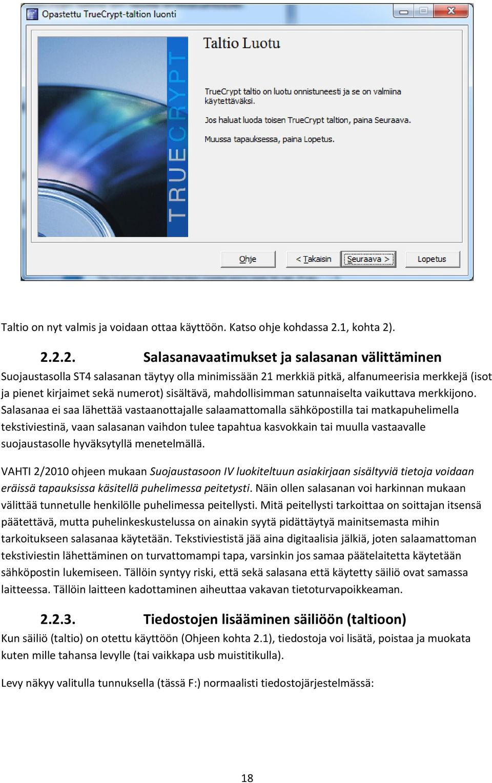 . 2.2.2. Salasanavaatimukset ja salasanan välittäminen Suojaustasolla ST4 salasanan täytyy olla minimissään 21 merkkiä pitkä, alfanumeerisia merkkejä (isot ja pienet kirjaimet sekä numerot)