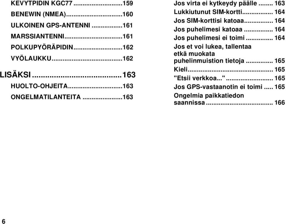 .. 164 Jos SIMkorttisi katoaa... 164 Jos puhelimesi katoaa... 164 Jos puhelimesi ei toimi.