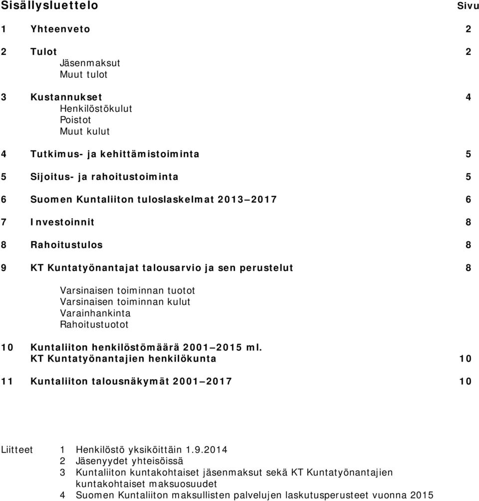 Varainhankinta Rahoitustuotot 10 Kuntaliiton henkilöstömäärä 2001 2015 ml. KT Kuntatyönantajien henkilökunta 10 11 Kuntaliiton talousnäkymät 2001 2017 10 Liitteet 1 Henkilöstö yksiköittäin 1.9.