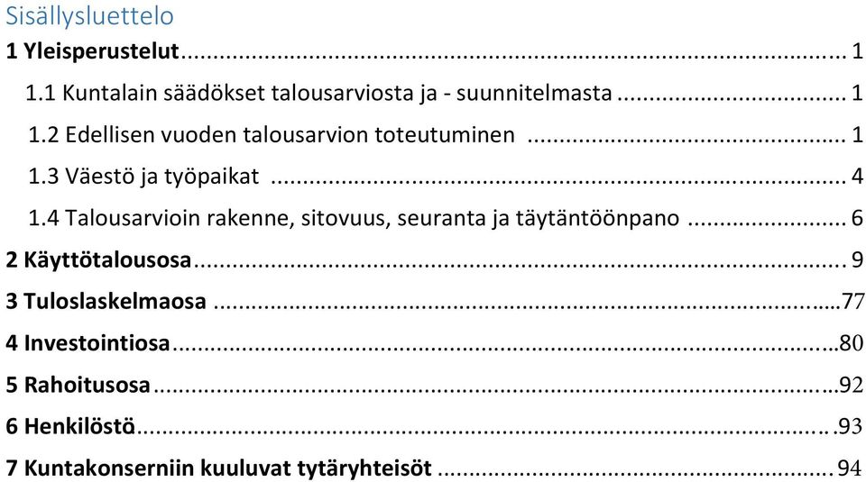 4 Talousarvioin rakenne, sitovuus, seuranta ja täytäntöönpano... 6 2 Käyttötalousosa.