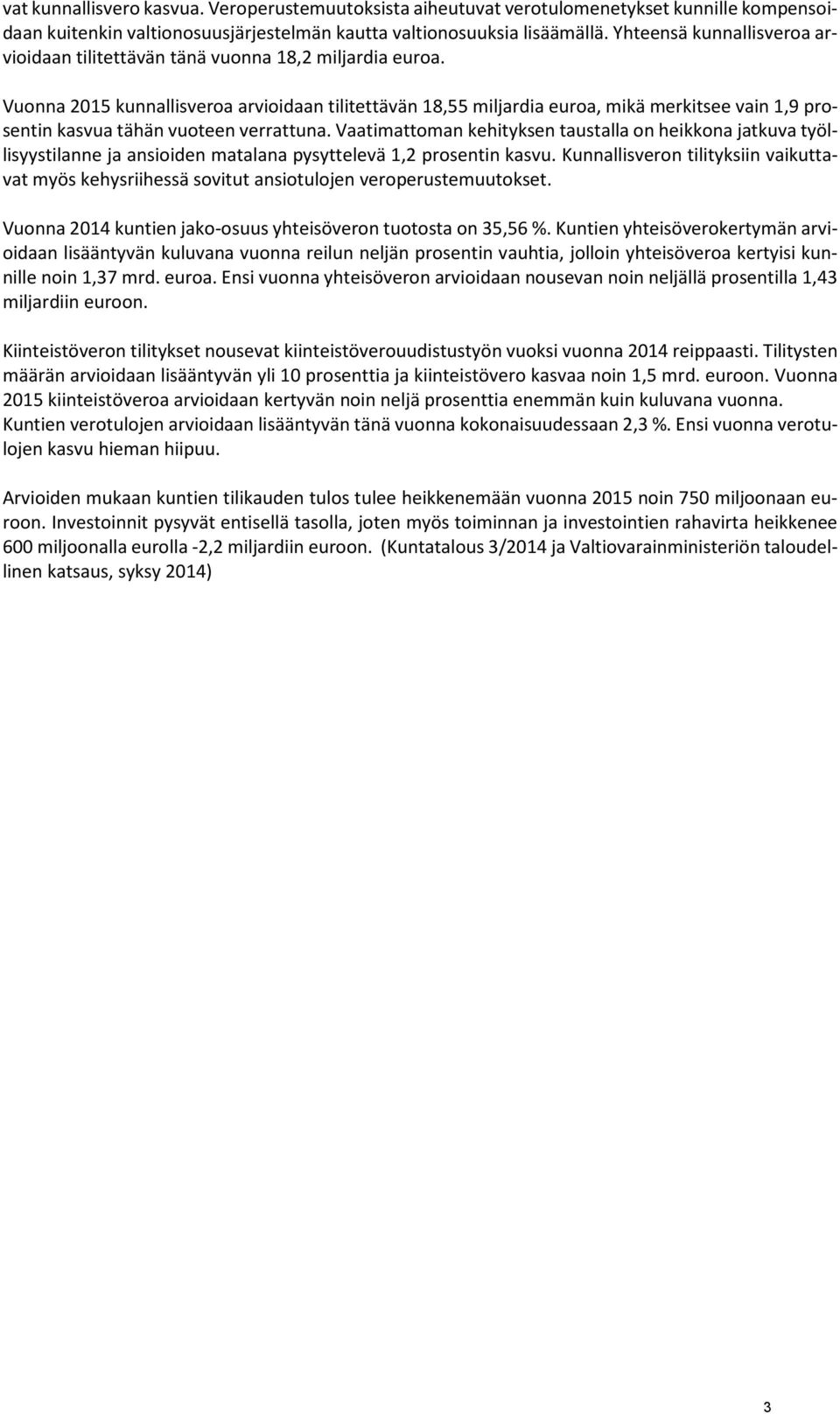 Vuonna 2015 kunnallisveroa arvioidaan tilitettävän 18,55 miljardia euroa, mikä merkitsee vain 1,9 prosentin kasvua tähän vuoteen verrattuna.