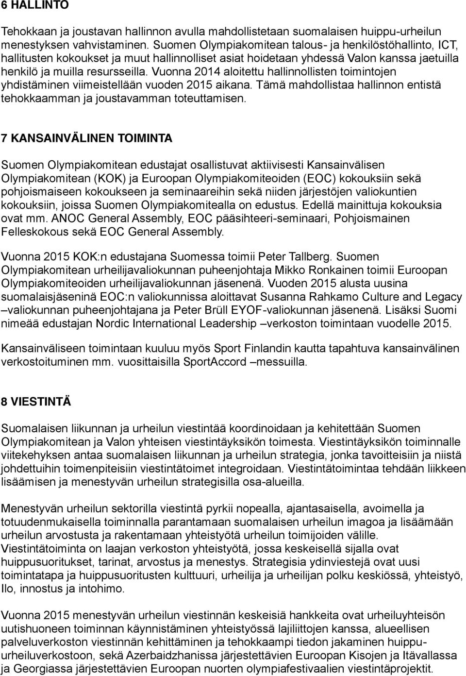 Vuonna 2014 aloitettu hallinnollisten toimintojen yhdistäminen viimeistellään vuoden 2015 aikana. Tämä mahdollistaa hallinnon entistä tehokkaamman ja joustavamman toteuttamisen.