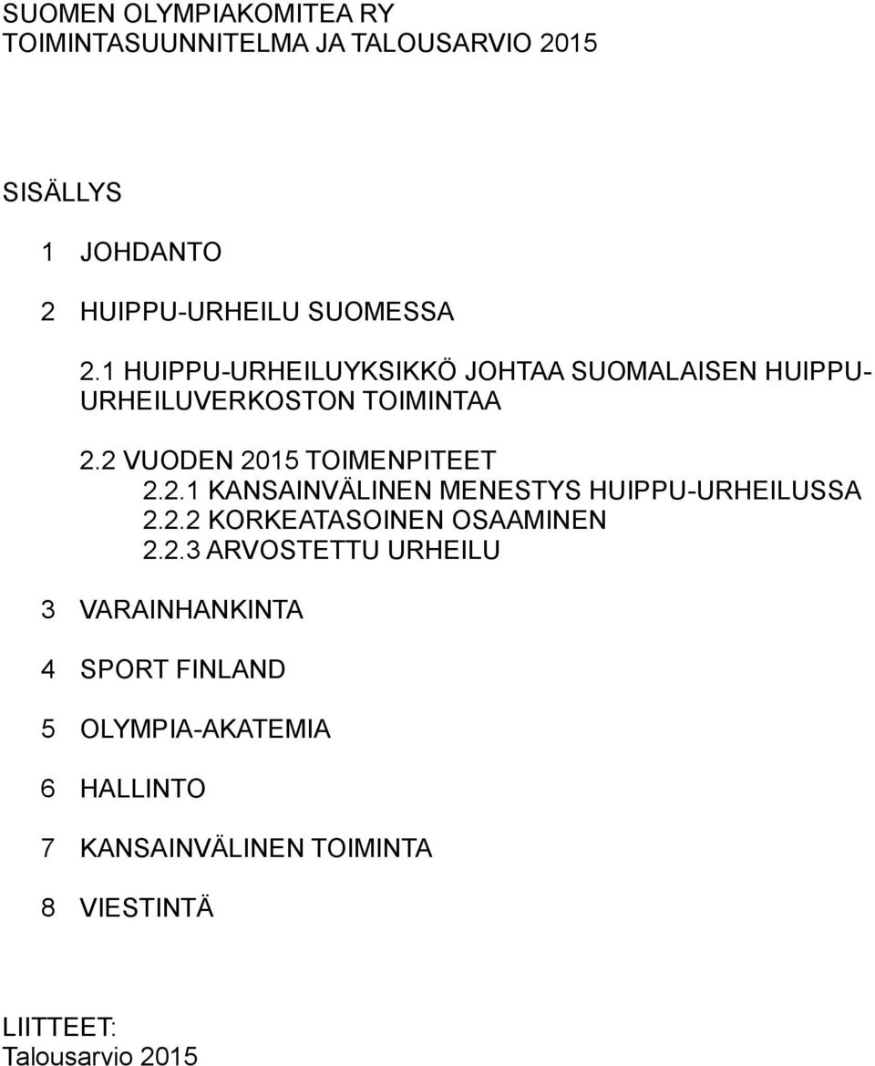 2 VUODEN 2015 TOIMENPITEET 2.2.1 KANSAINVÄLINEN MENESTYS HUIPPU-URHEILUSSA 2.2.2 KORKEATASOINEN OSAAMINEN 2.2.3