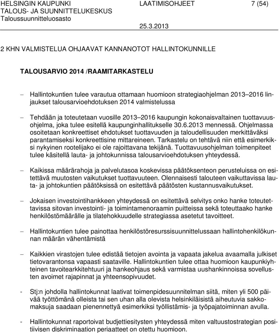 Ohjelmassa osoitetaan konkreettiset ehdotukset tuottavuuden ja taloudellisuuden merkittäväksi parantamiseksi konkreettisine mittareineen.