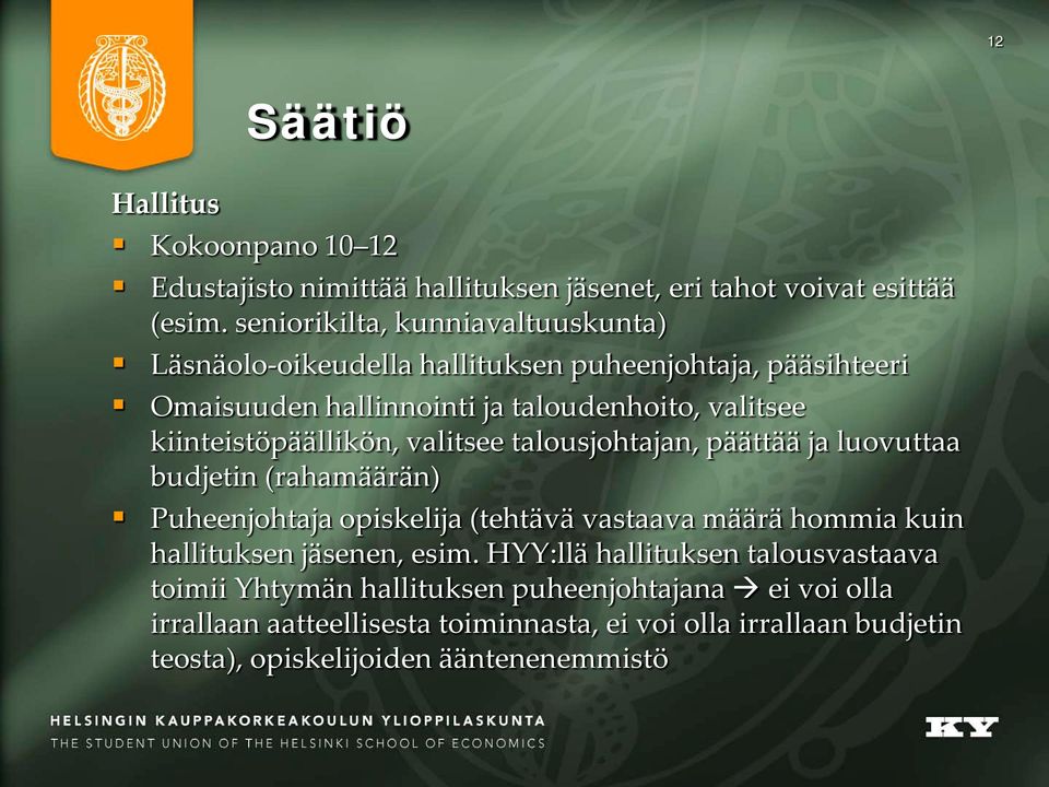 kiinteistöpäällikön, valitsee talousjohtajan, päättää ja luovuttaa budjetin (rahamäärän) Puheenjohtaja opiskelija (tehtävä vastaava määrä hommia kuin