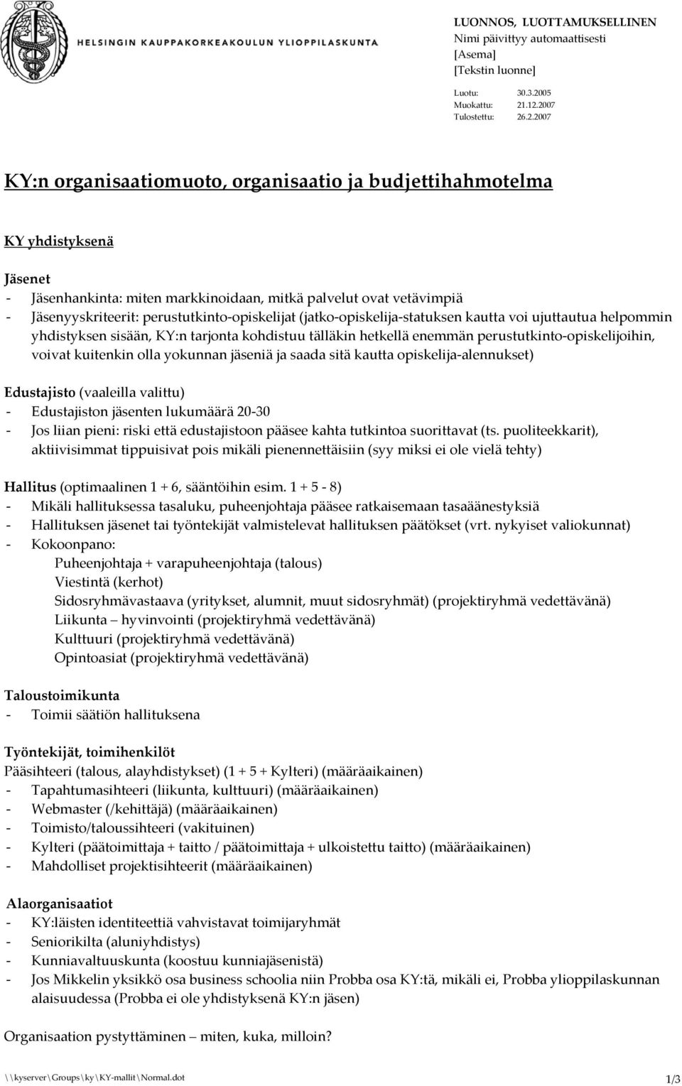 .12.2007 Tulostettu: 26.2.2007 KY:n organisaatiomuoto, organisaatio ja budjettihahmotelma KY yhdistyksenä Jäsenet - Jäsenhankinta: miten markkinoidaan, mitkä palvelut ovat vetävimpiä -