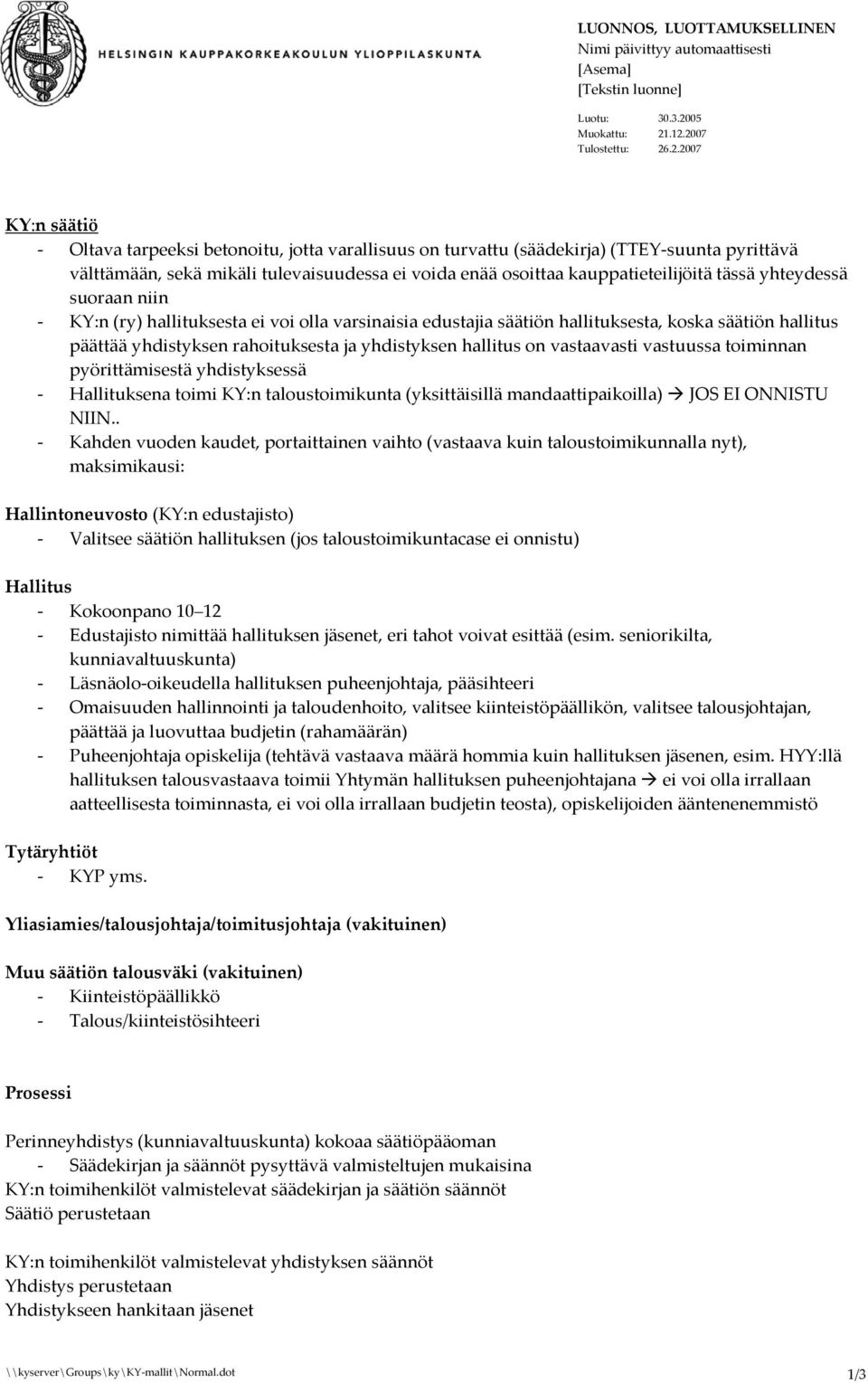 .12.2007 Tulostettu: 26.2.2007 KY:n säätiö - Oltava tarpeeksi betonoitu, jotta varallisuus on turvattu (säädekirja) (TTEY-suunta pyrittävä välttämään, sekä mikäli tulevaisuudessa ei voida enää