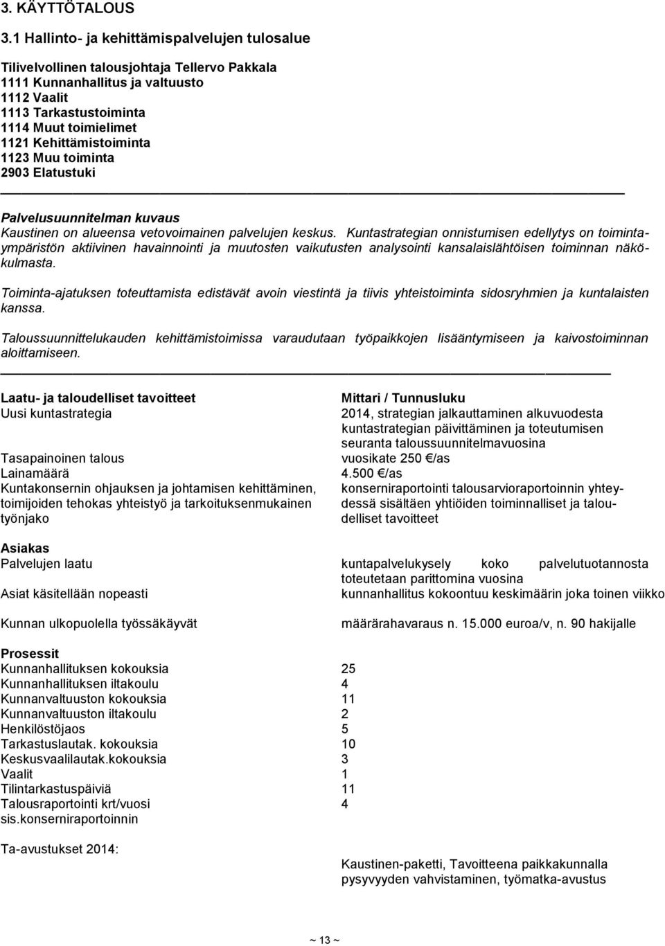Kehittämistoiminta 1123 Muu toiminta 2903 Elatustuki _ Palvelusuunnitelman kuvaus Kaustinen on alueensa vetovoimainen palvelujen keskus.