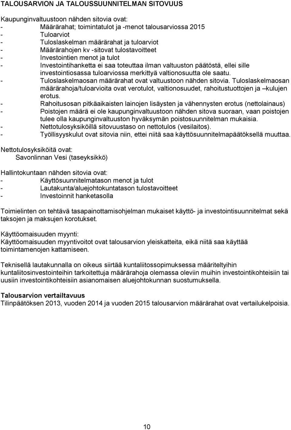 valtionosuutta ole saatu. - Tuloslaskelmaosan määrärahat ovat valtuustoon nähden sitovia.