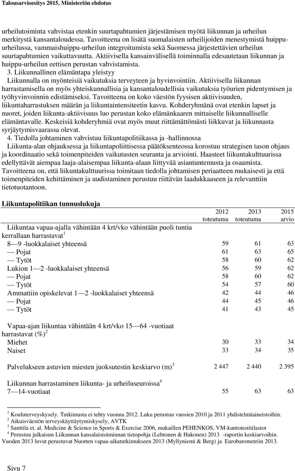 Aktiivisella kansainvälisellä toiminnalla edesautetaan liikunnan ja huippu-urheilun eettisen perustan vahvistamista. 3.