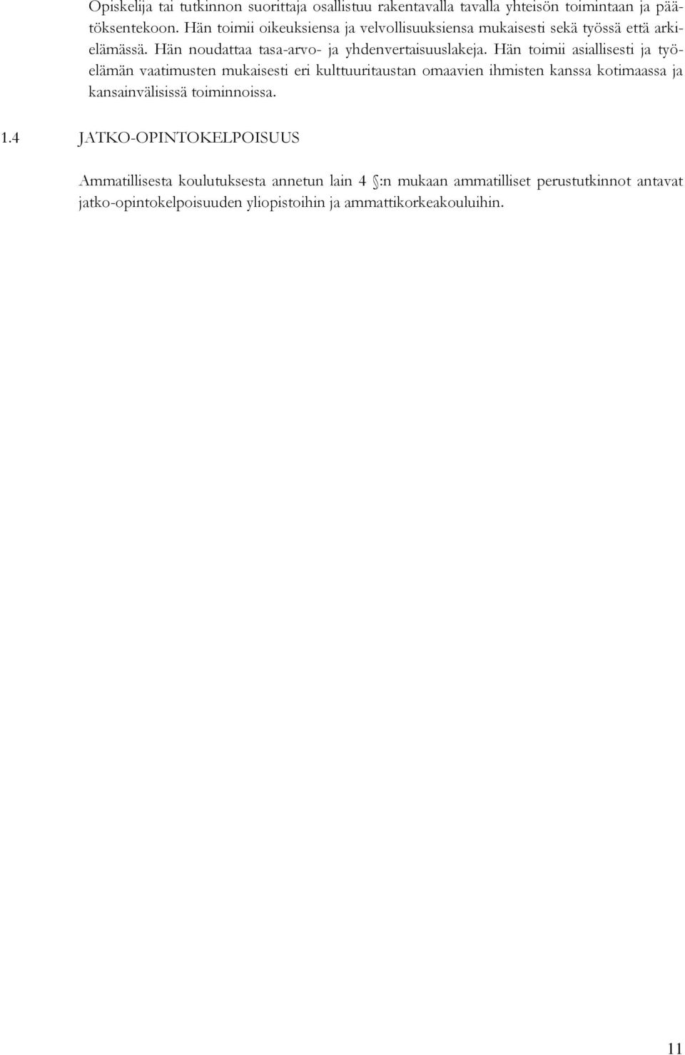 Hän toimii asiallisesti ja työelämän vaatimusten eri kulttuuritaustan omaavien ihmisten kanssa kotimaassa ja kansainvälisissä