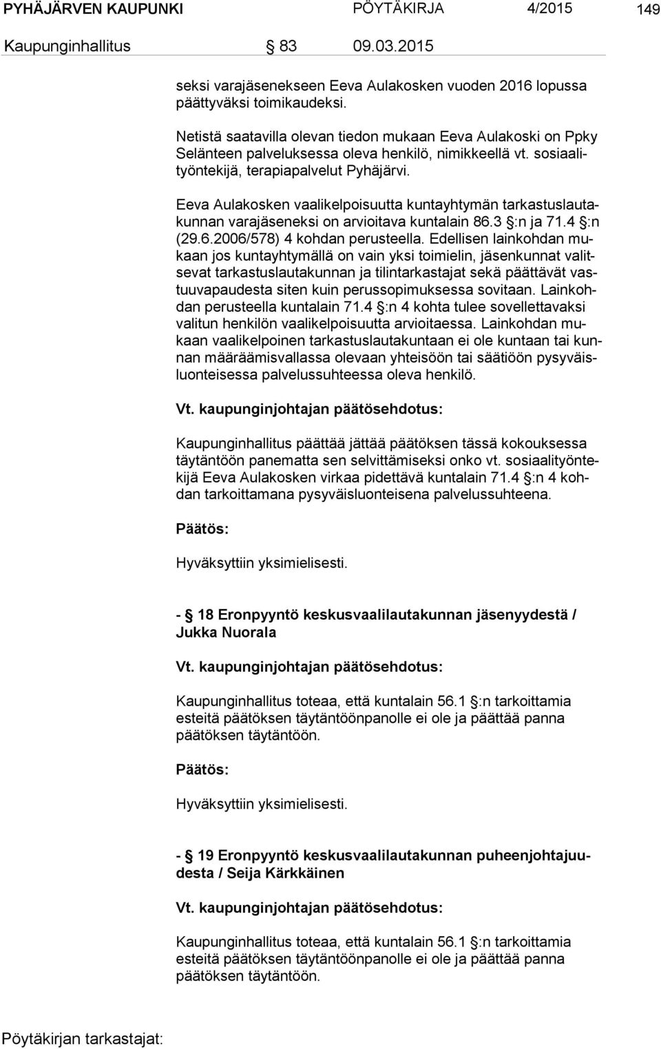 Eeva Aulakosken vaalikelpoisuutta kuntayhtymän tar kas tus lau takun nan varajäseneksi on arvioitava kuntalain 86.3 :n ja 71.4 :n (29.6.2006/578) 4 kohdan perusteella.