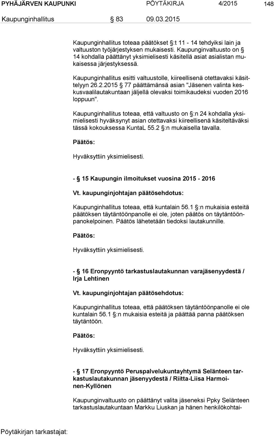 2.2015 77 päättämänsä asian "Jäsenen valinta keskus vaa li lau ta kun taan jäljellä olevaksi toimikaudeksi vuoden 2016 lop puun".